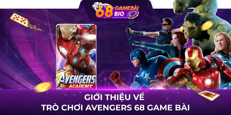 Giới thiệu về trò chơi Avengers 68 game bài